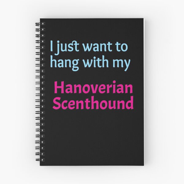Item preview, Hanoverian Scenthound, I just want to hang with my Hanoverian Scenthound designed and sold by amrmab.