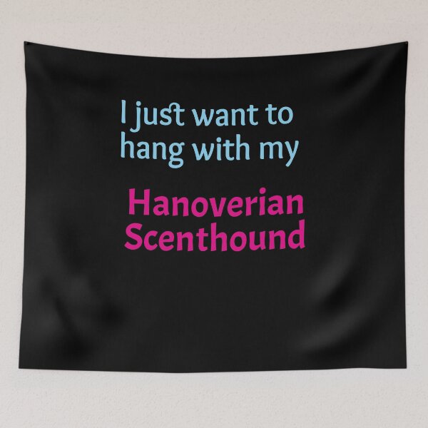 Item preview, Hanoverian Scenthound, I just want to hang with my Hanoverian Scenthound designed and sold by amrmab.