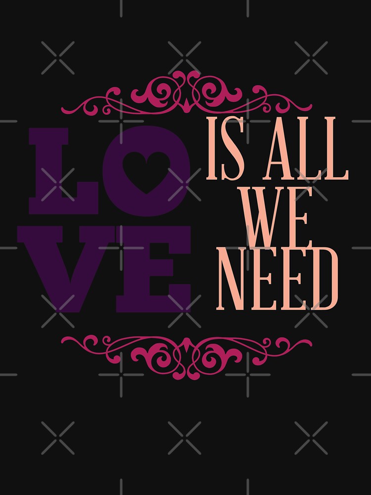 Happy Valentine Love Is All We Need by NextLVLShirts