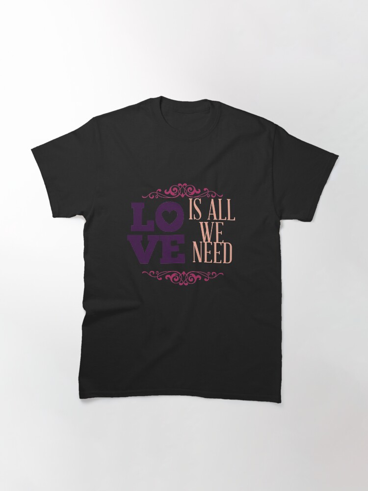 Alternate view of Happy Valentine Love Is All We Need Classic T-Shirt