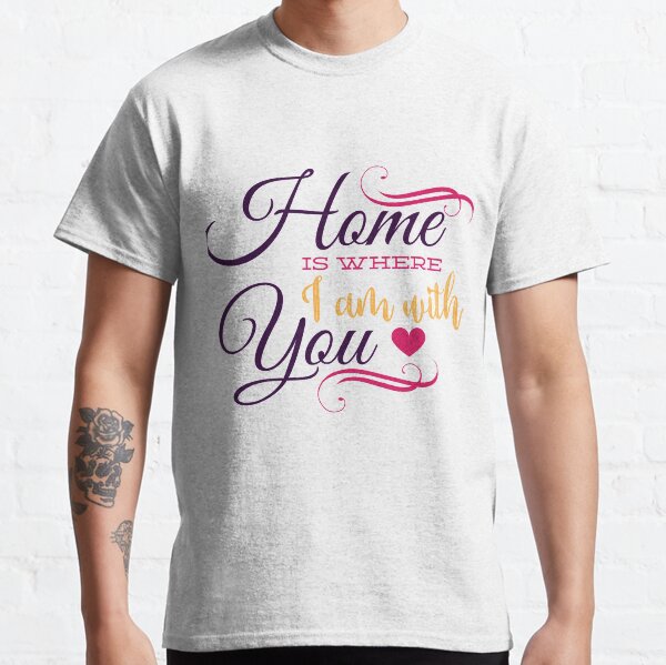 Happy Valentine Home Is Where I Am With You Heart Classic T-Shirt