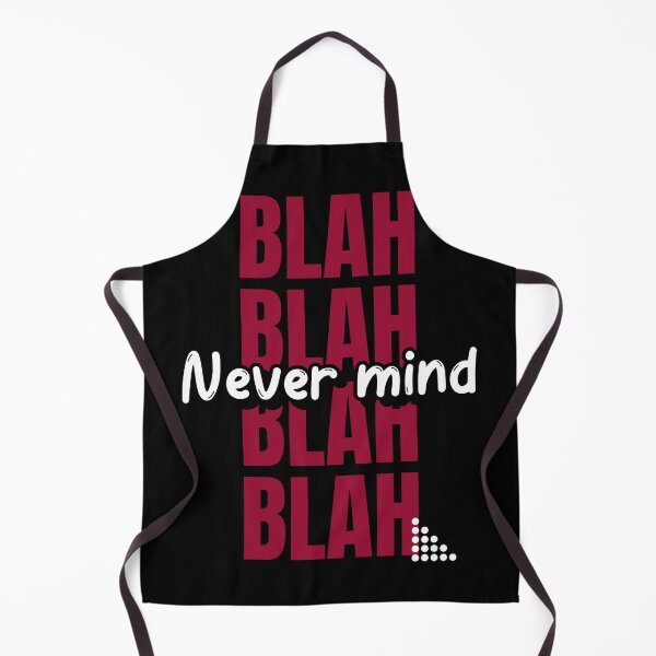 Item preview, BLAH BLAH BLAH NEVERMIND designed and sold by Graykat.