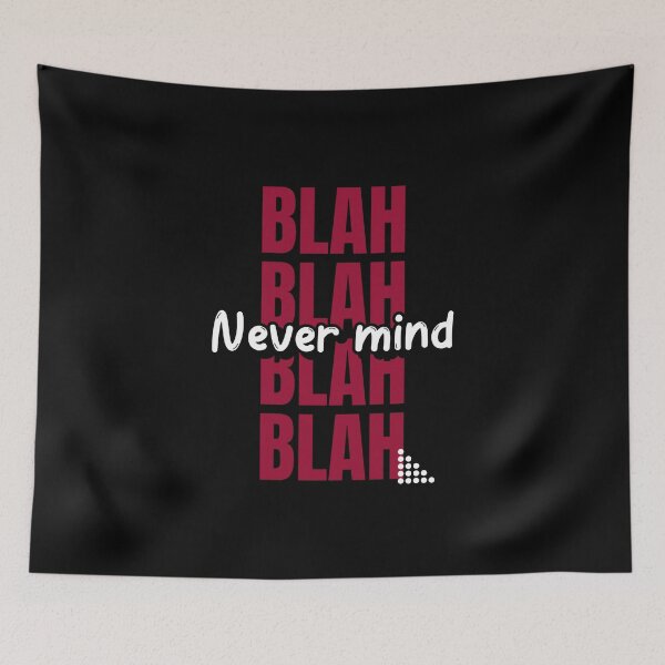 Item preview, BLAH BLAH BLAH NEVERMIND designed and sold by Graykat.