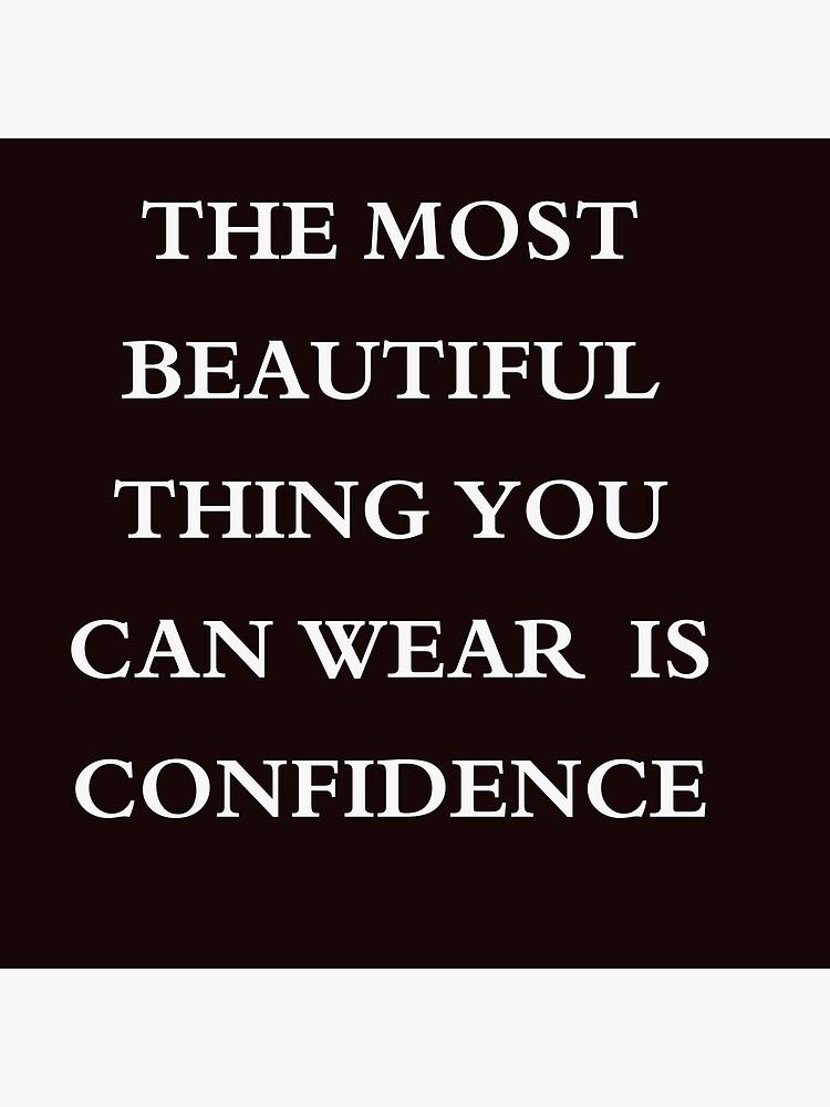 The Best Thing You Can Wear Is Confidence "the most beautiful thing you can wear is confidence" Poster for Sale