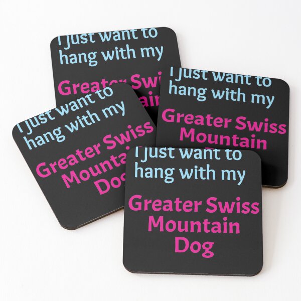 Item preview, Greater Swiss Mountain Dog, I just want to hang with my Greater Swiss Mountain Dog designed and sold by amrmab.