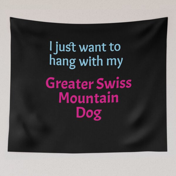 Item preview, Greater Swiss Mountain Dog, I just want to hang with my Greater Swiss Mountain Dog designed and sold by amrmab.