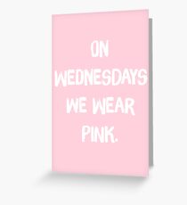 On Wednesdays We Wear Pink – Mean Girls, Regina George Greeting Card