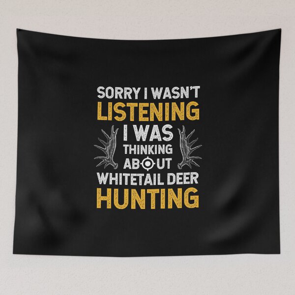 Item preview,  Sorry I Wasn't Listening I was Thinking About Whitetail Deer Hunting designed and sold by wackodesign.