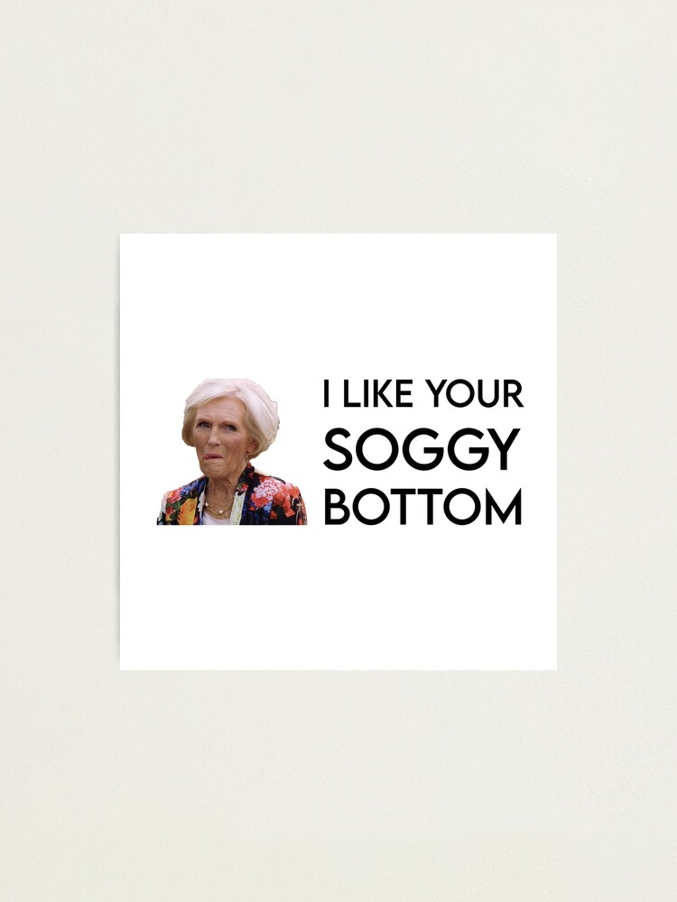 Mary Berry I like your soggy bottom great british bake off sticker  Photographic Print