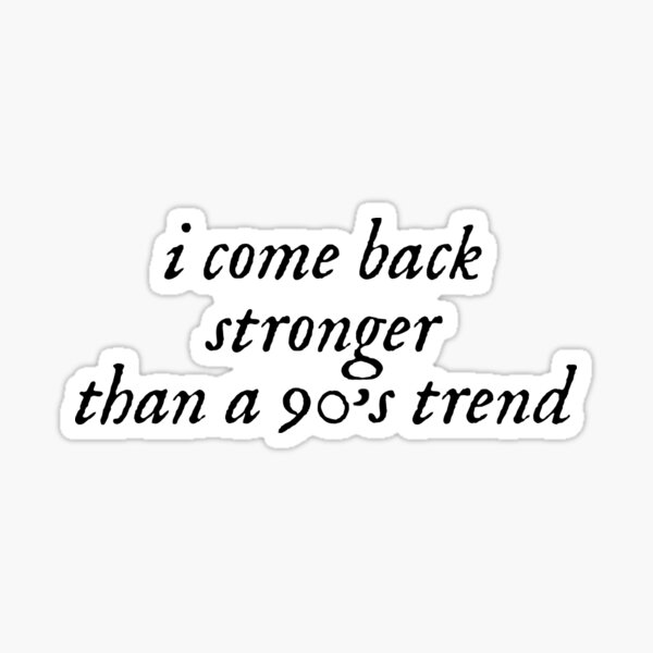 I come back stronger than a 90s trend - willow Sticker