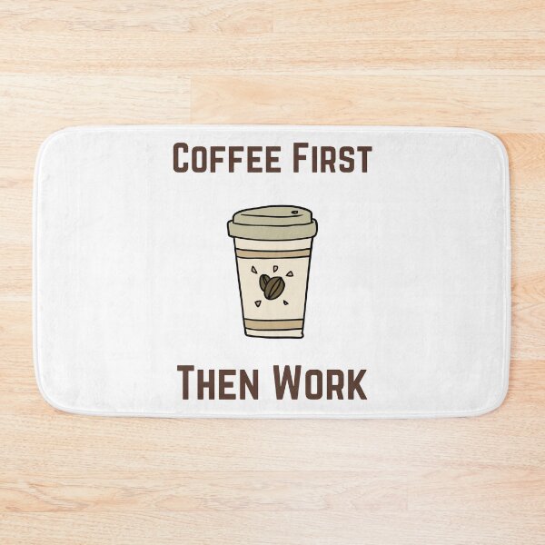 Item preview, COFFEE FIRST THEN WORK designed and sold by Ashalcheema.
