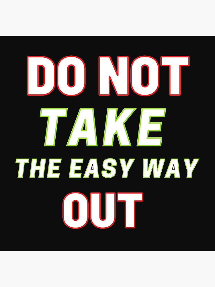 do-not-take-the-easy-way-out-poster-for-sale-by-amaliyat-redbubble