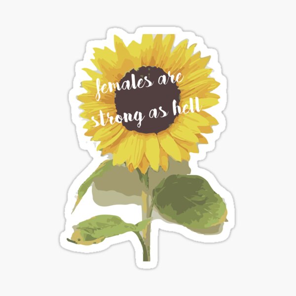 Sunflower Females Are Strong As Hell Sticker