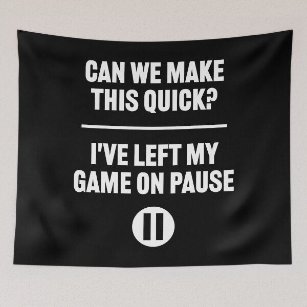 Item preview, Can we make this quick I've left my game on pause designed and sold by PaulSDesign.