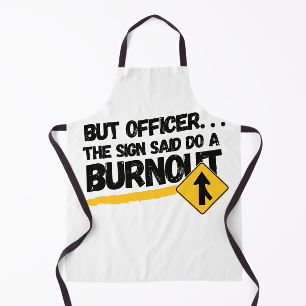 Item preview,  But officer the sign said do a burnout designed and sold by IZ-STAR.
