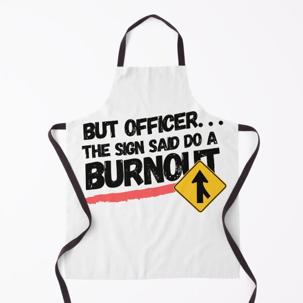 Item preview, But officer the sign said do a burnout designed and sold by IZ-STAR.