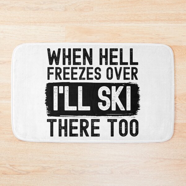 Item preview, When Hell Freezes Over I'll Ski There Too designed and sold by m95sim.
