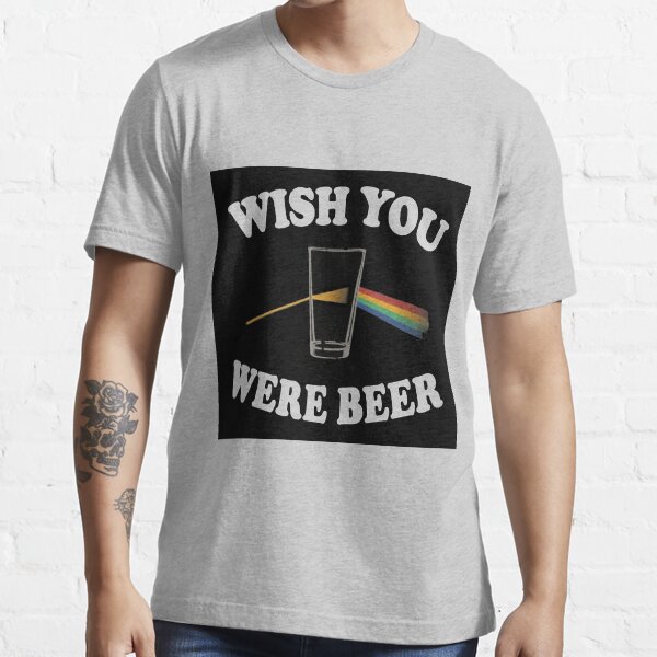 WISH YOU WERE BEER Essential T-Shirt