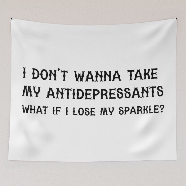 Item preview, I don't wanna take my antidepressants what if I lose my sparkle? designed and sold by cattiktoks1718.