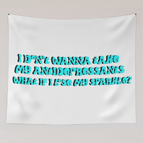Item preview, I don't wanna take my antidepressants what if I lose my sparkle? designed and sold by cattiktoks1718.
