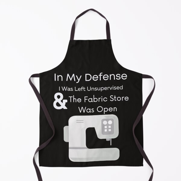 Item preview, In My Defense I Was Left Unsupervised And The Fabric Store Was Open,Funny Sewing designed and sold by piskwi.