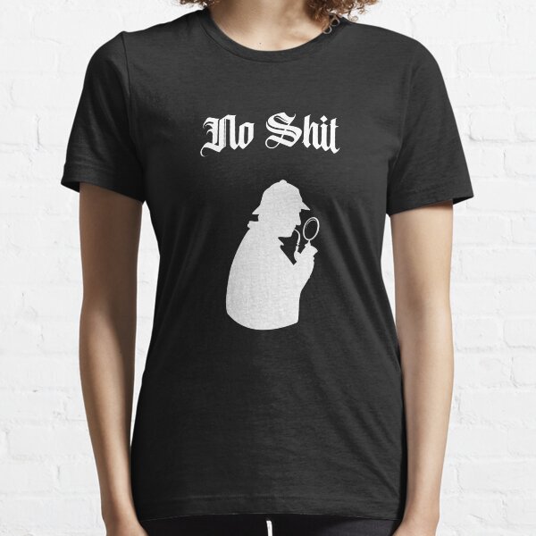 No Sh*t Sherlock Funny Parody Premium T-shirt Tee Tshirt On Trend Cool Trendy