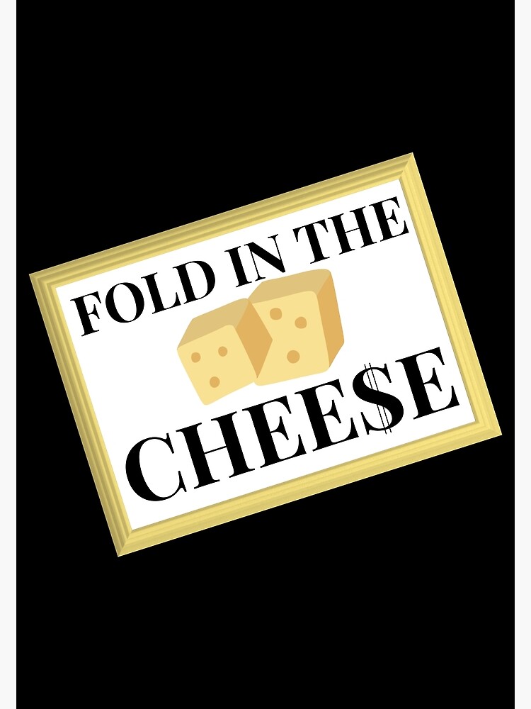 "Fold in the Cheese" Poster for Sale by CrownsStore Redbubble