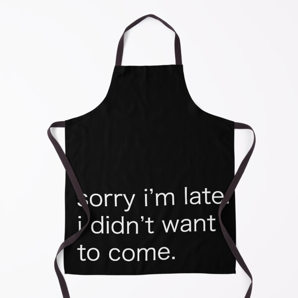 Item preview, Sorry Im Late, I Didnt Want To Come Funny Hilarious Sassy Naughty Quote Quotes Gift For People Mother Father Son Daughter Family Mom Dad For Christmas Birthday Holidays designed and sold by SemDesigns1.