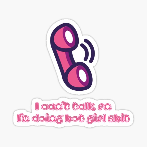 I can't talk right now I'm doing hot girl shit Sticker