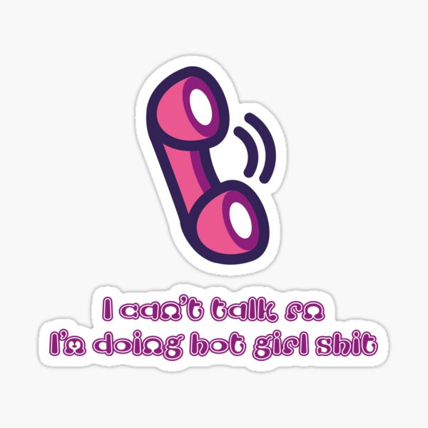 I can't talk right now I'm doing hot girl shit Sticker