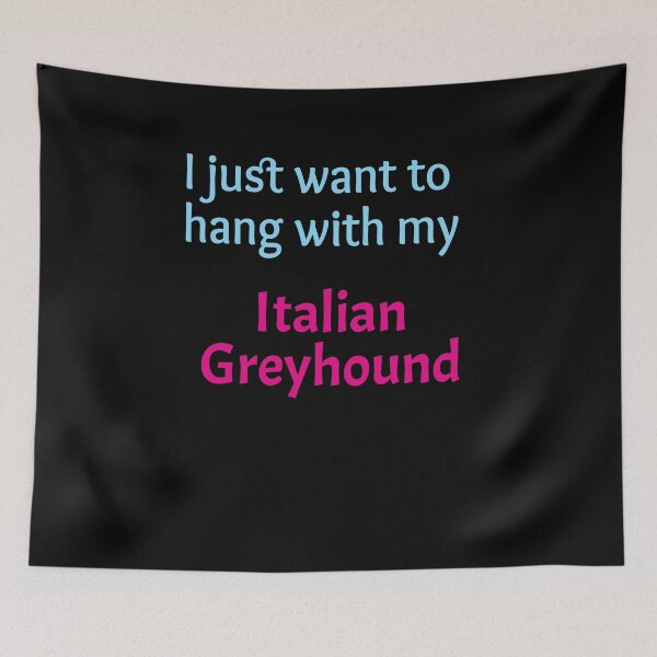 Item preview, Italian Greyhound, I just want to hang with my Italian Greyhound designed and sold by amrmab.