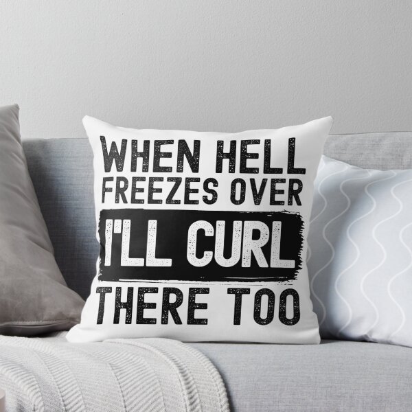 Item preview, When Hell Freezes Over I'll Curl There Too designed and sold by m95sim.