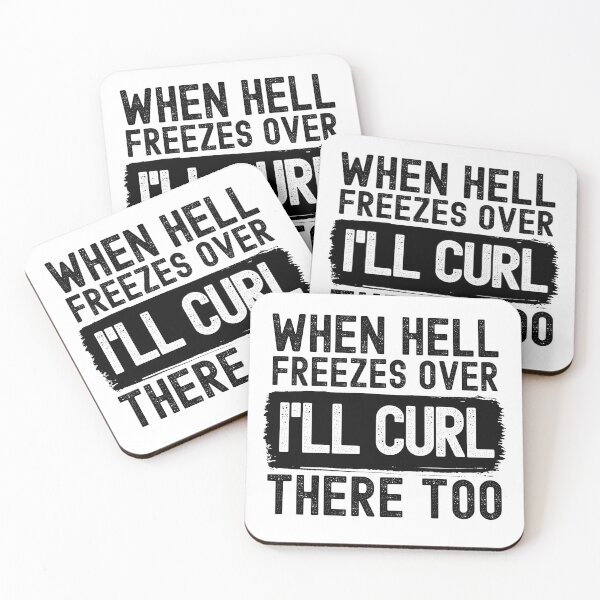 Item preview, When Hell Freezes Over I'll Curl There Too designed and sold by m95sim.
