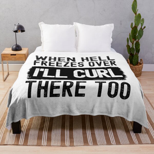 Item preview, When Hell Freezes Over I'll Curl There Too designed and sold by m95sim.