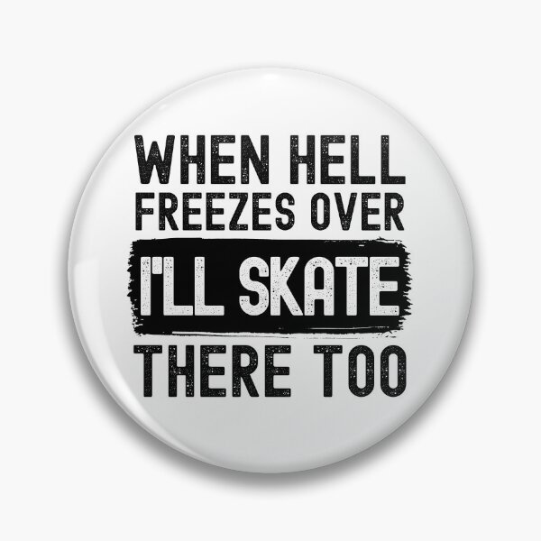Item preview, When Hell Freezes Over I'll Skate There Too designed and sold by m95sim.