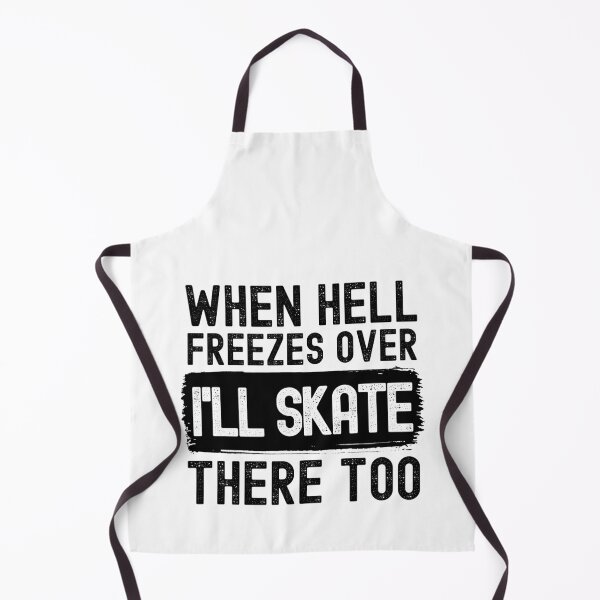 Item preview, When Hell Freezes Over I'll Skate There Too designed and sold by m95sim.