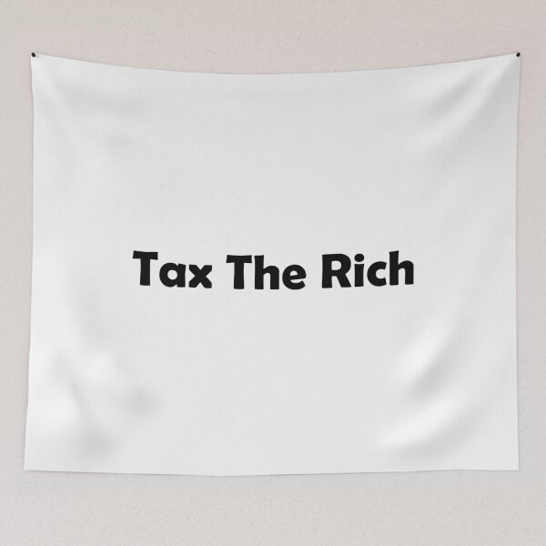 Item preview, Tax The Rich,Tax The Rich,Tax The Rich,Tax The Rich designed and sold by Souna's  Store.