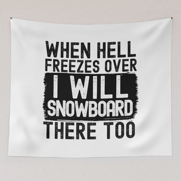 Item preview, When Hell Freezes Over I'll Snowboard There Too designed and sold by m95sim.