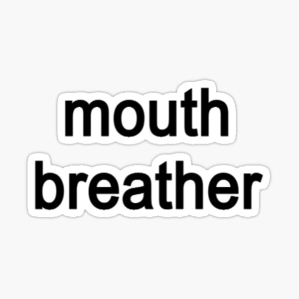 "Mouth Breather. Funny Quote" Sticker for Sale by OddSpace Redbubble