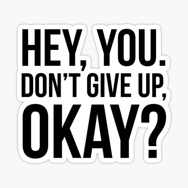 Item preview, Hey, You. Don’t Give Up, Okay?  designed and sold by evokearo.