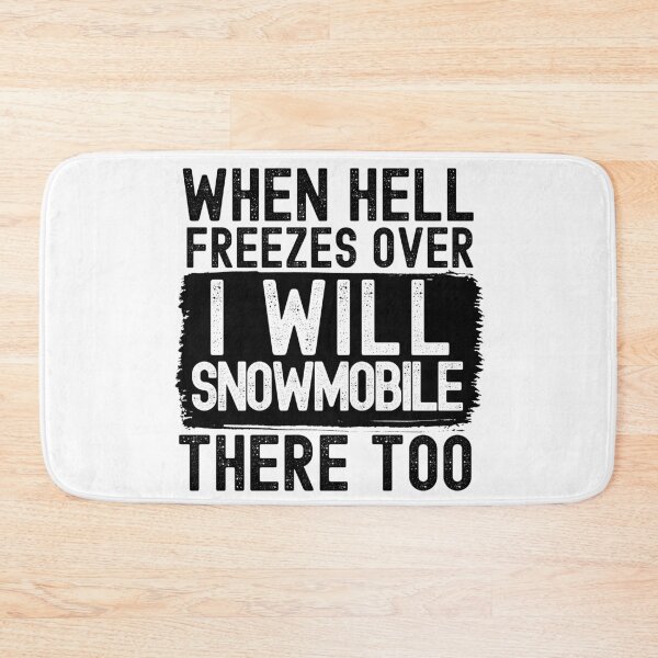 Item preview, When Hell Freezes Over I'll Snowmobile There Too designed and sold by m95sim.