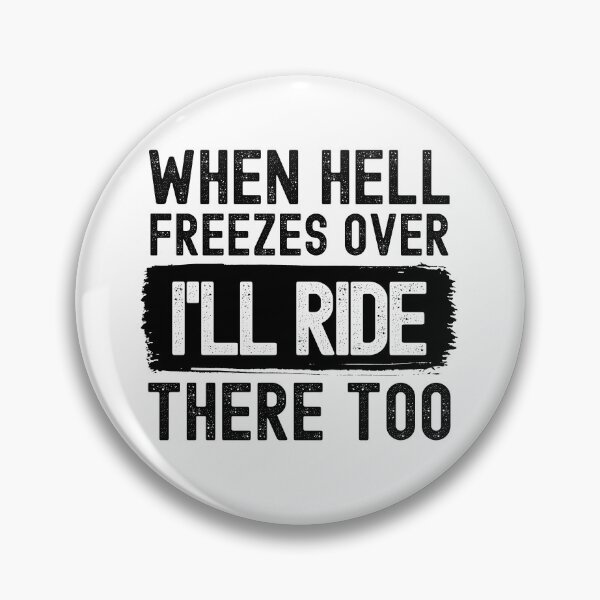 Item preview, When Hell Freezes Over I'll Ride There Too designed and sold by m95sim.