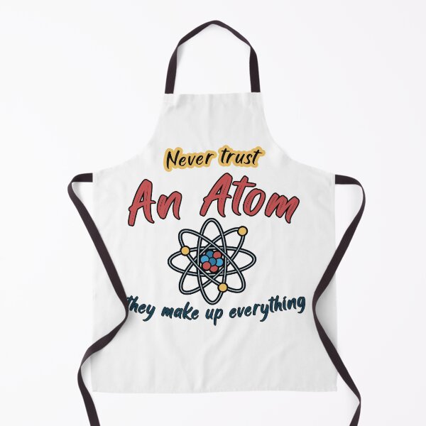 Item preview, Never trust an Atom they Make up Everything designed and sold by Gemy06.