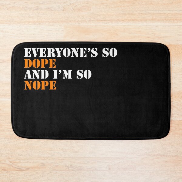 Item preview, Everyone's So Dope And I'm So Nope designed and sold by Naive-Genius.