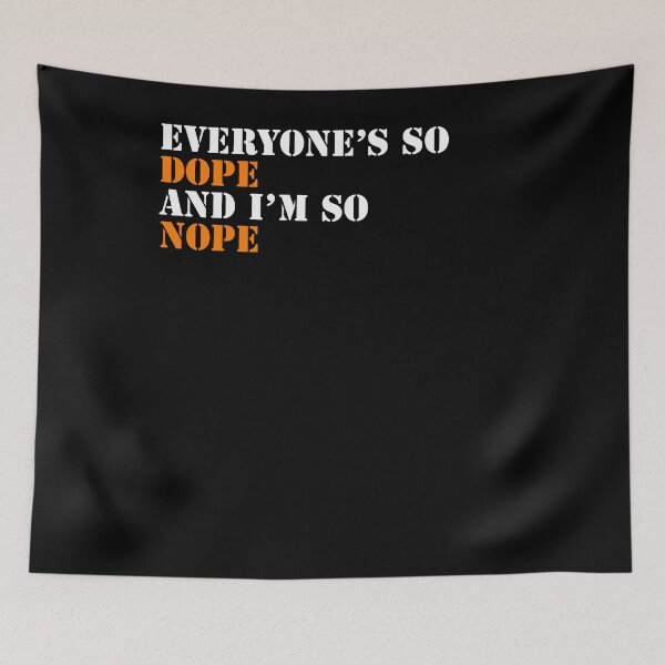 Item preview, Everyone's So Dope And I'm So Nope designed and sold by Naive-Genius.