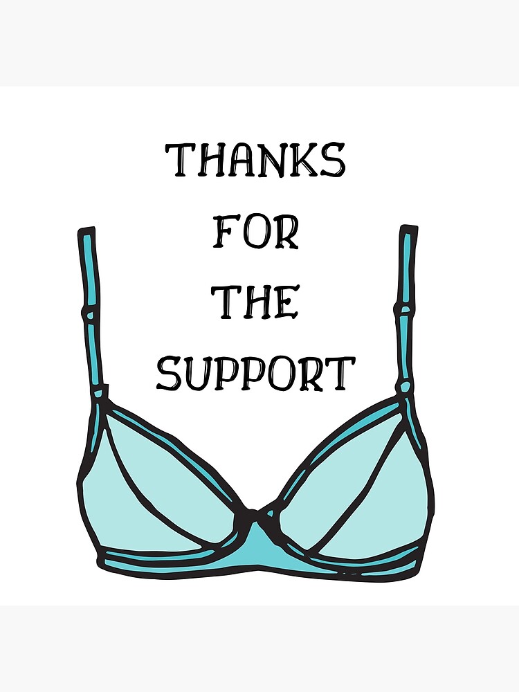 Thanks for the support - Funny Bra Quote Poster for Sale by Irelene