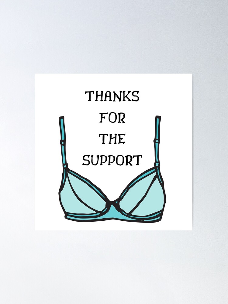 Thanks for the support - Funny Bra Quote Poster for Sale by