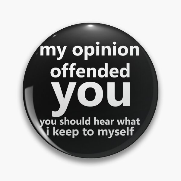 Item preview, my opinion offended you you should hear what i keep to myself designed and sold by manardesign.