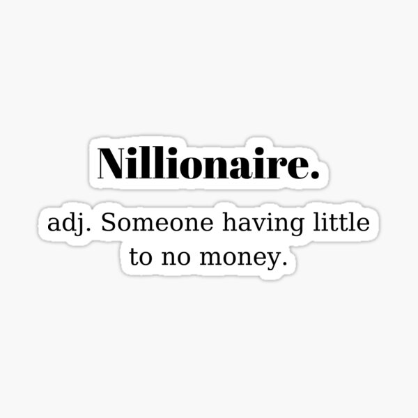 nillionaire-funny-millionaire-quote-sticker-for-sale-by-irelene