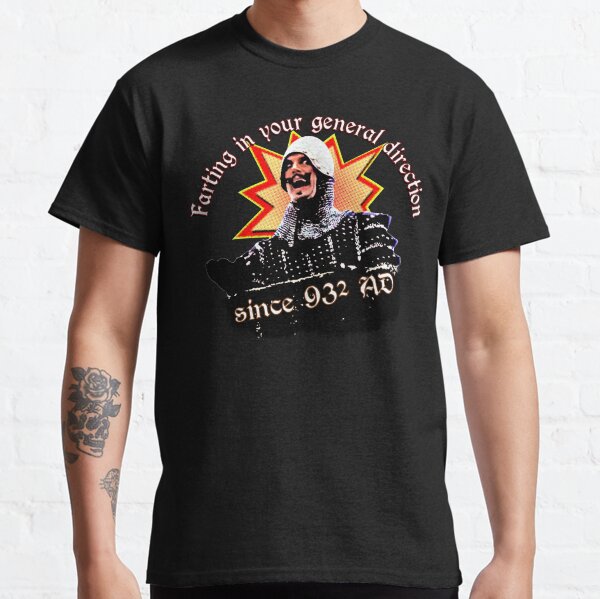 I fart in your General Direction! A tribute to this silliest of silly quotes! Classic T-Shirt
